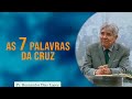 As Sete Palavras da Cruz | Pr. Hernandes Dias Lopes