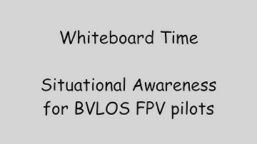 Situational Awareness for BVLOS FPV pilots