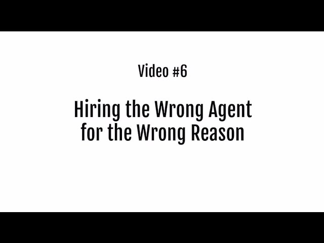 Video 6 Hiring the Wrong Agent for the Wrong Reason