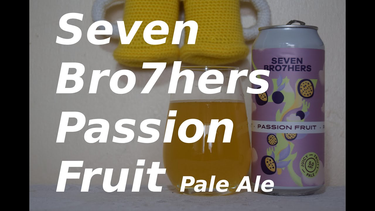 Seven Bro7hers Passion Fruit Pale Ale PL YouTube
