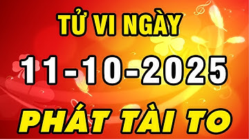 Tu Vi Hang Ngay 11-10-2025 Phát Tài To Con Giáp Hứng Trọn Lộc Trời Đổi Đời Tiền Tiêu Không Hết