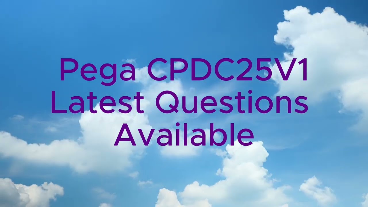 PEGACPDC25V1| CERTIFIED PEGA DECISIONING CONSULTANT| CPDC LATEST QUESTIONS