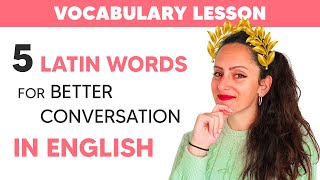 5 Latin Words for Better Conversation in English