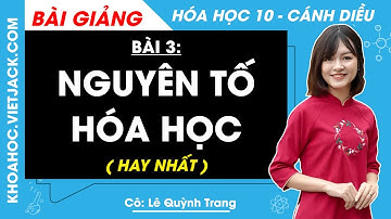 Hóa học 10 Bài 3: Nguyên tố hóa học | Cánh diều (HAY NHẤT)