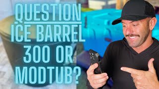 Ice Barrel 300 vs. ModTub: Which is Better?