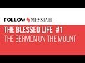 Follow Messiah Ep 7 - The Blessed Life #1 - &quot;The Sermon on the Mount&quot;