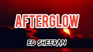 Afterglow - ed Sheeran Letra/Lyrics