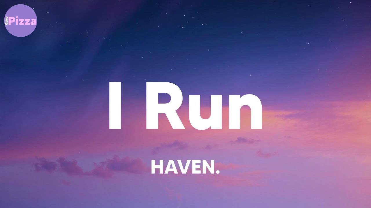 HAVEN. - I Run (Lyrics)