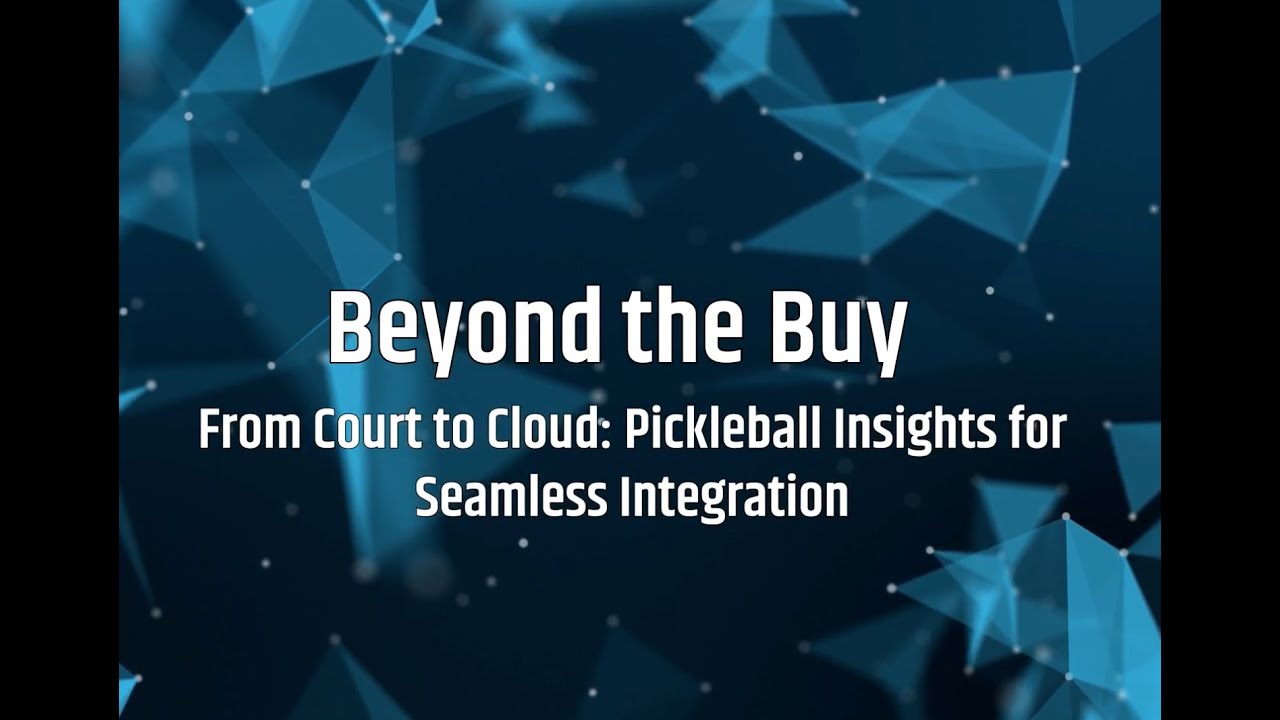 From Court to Cloud: Pickleball Insights for Seamless Integrations