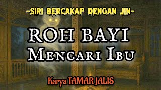 SIRI 23 | ROH BAYI MENCARI IBU | SIRI BERCAKAP DENGAN JIN | TAMAR JALIS