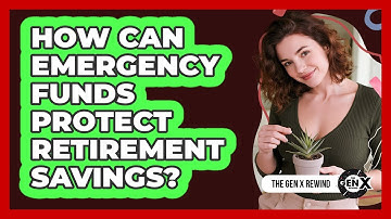How Can Emergency Funds Protect Retirement Savings?