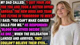 My Dad Called and Said, 'I Quit Your Job For You and Took a Better Offer.' But When Delegation...