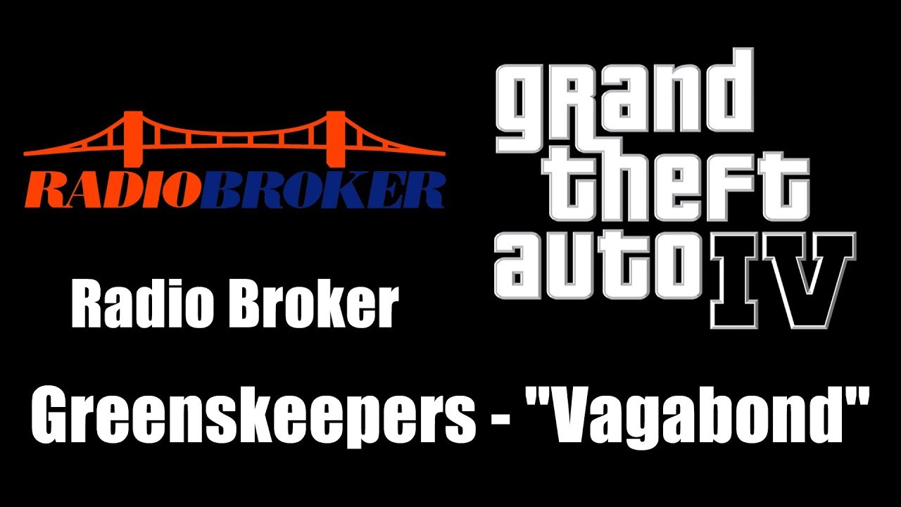 Ver GTA IV (GTA 4) - Radio Broker | Greenskeepers - "Vagabond" en YouTube Ver GTA IV (GTA 4) - Radio Broker | Greenskeepers - "Vagabond" en YouTube