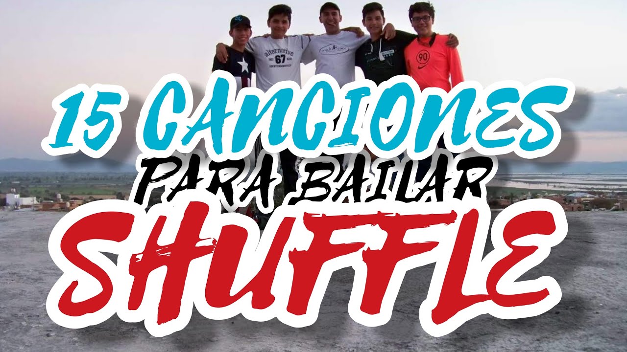 ¡15 MEJORES CANCIONES PARA BAILAR SHUFFLE!!!!