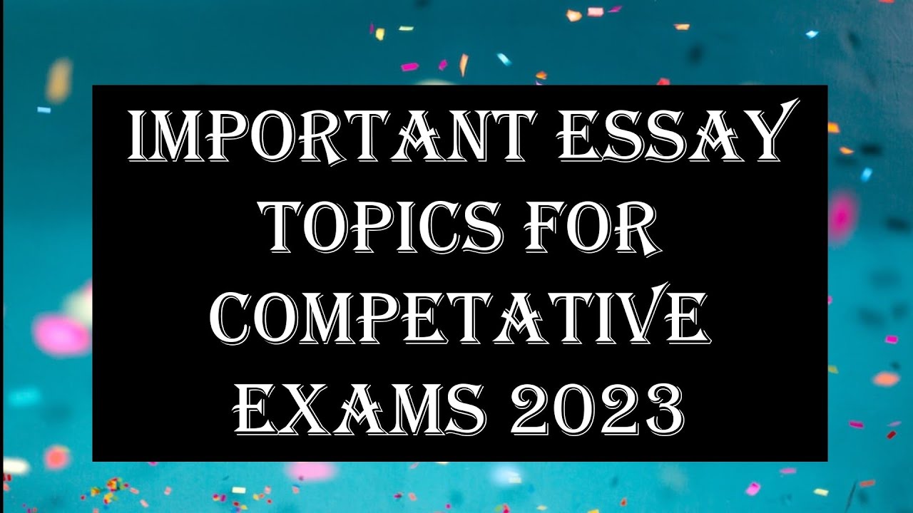 most important essay topics for css 2023