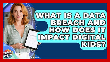 What Is A Data Breach And How Does It Impact Digital Kids? - Raising Digital Kids