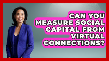 Can You Measure Social Capital From Virtual Connections? - Virtual Communication Hub