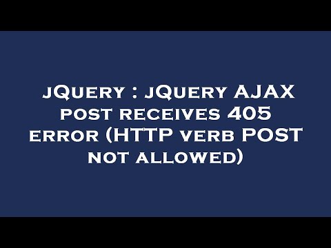 jQuery : jQuery AJAX post receives 405 error (HTTP verb POST not allowed)