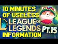 10 Minutes of Useless Information about League of Legends Pt.15!