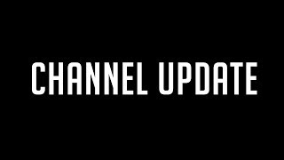 Things are changing. [Channel Update]