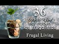36 cosas que no hacen los frugalistas - Frugal Living que es