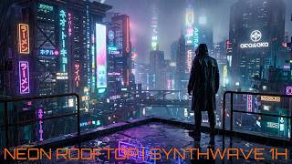 Neon Rooftop | Cyberpunk Synthwave Mix 1 Hour