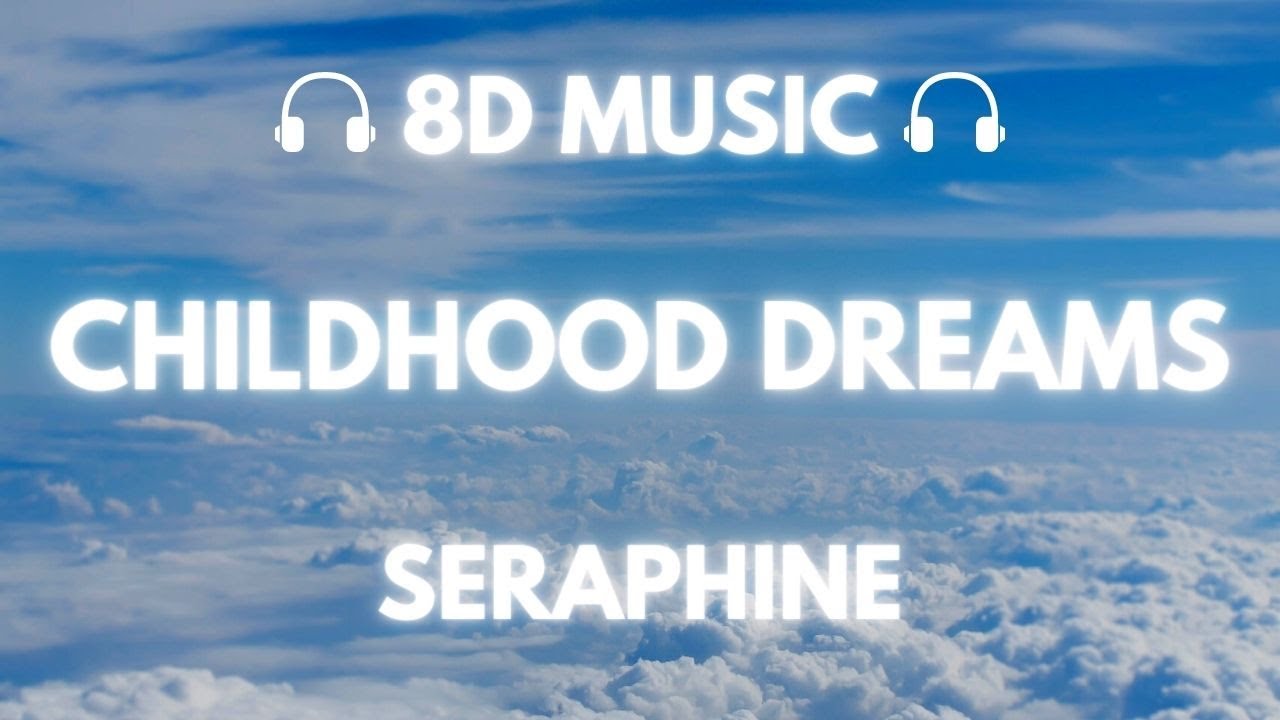 Seraphine - Childhood Dreams | 8D Audio 🎧