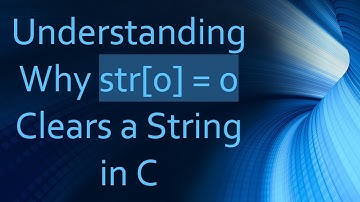 Understanding Why str[0] = 0 Clears a String in C