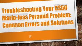 Troubleshooting Your CS50 Mario-less Pyramid Problem: Common Errors and Solutions
