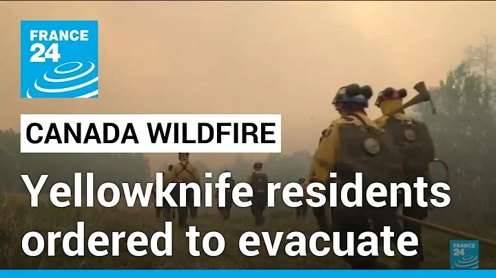 Canada far north's capital ordered to evacuate as wildfires advance • FRANCE 24 English