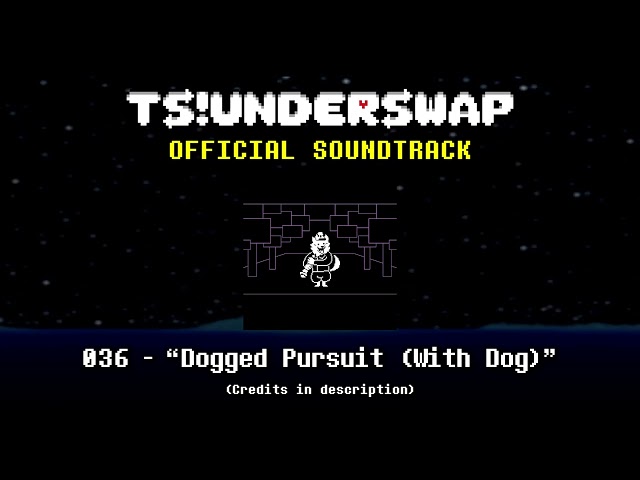 TS!UNDERSWAP Soundtrack - 036 - Dogged Pursuit (With Dog) class=