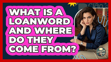 What Is A Loanword And Where Do They Come From? - Lexicon Lounge