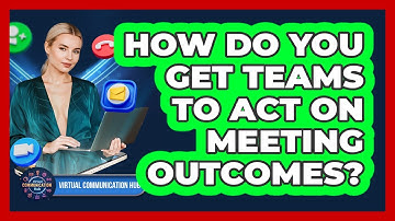 How Do You Get Teams To Act On Meeting Outcomes?