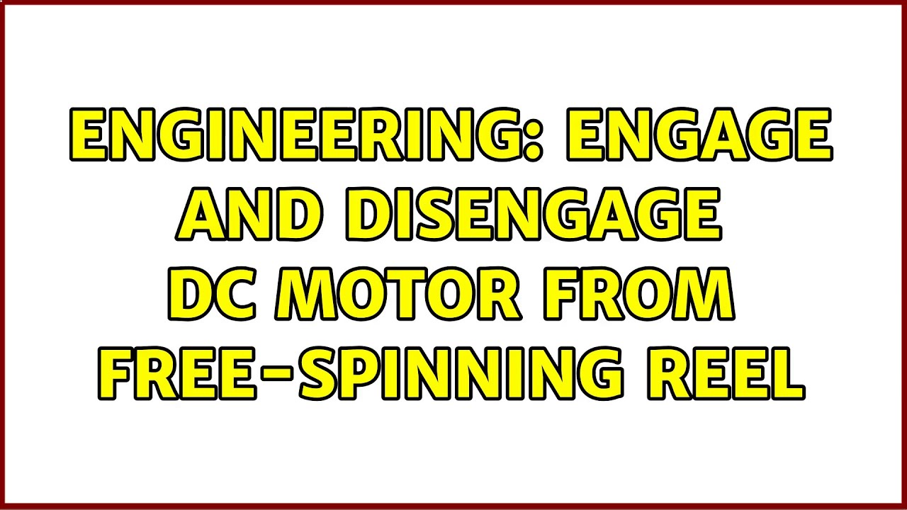 Engineering: Engage and disengage DC motor from free-spinning reel (2 ...