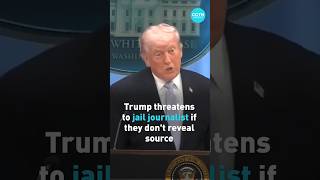 Trump threatens to jail journalists who refuse to disclose sources over downed U.S. military pilot