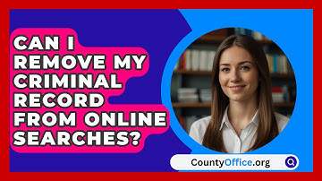 Can I Remove My Criminal Record From Online Searches? | CountyOffice News