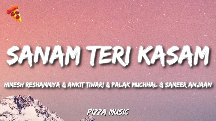 Himesh Reshammiya, Ankit Tiwari, Palak Muchhal, Sameer Anjaan - Sanam Teri Kasam (Lyrics)
