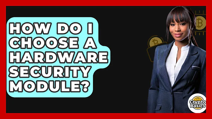 How Do I Choose A Hardware Security Module? - CryptoBasics360.com