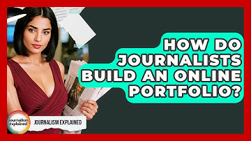 How Do Journalists Build An Online Portfolio? - Journalism Explained