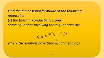 Find the dimensional formulae of the following quantities the thermal conductivity k  Some equations