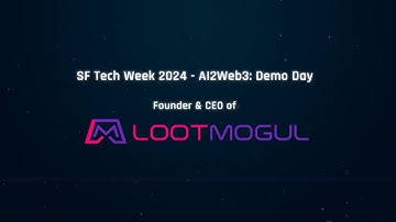 SF Tech Week 2024 - AI2Web3: Demo Day along with Lootmogul CEO!