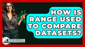 How Is Range Used To Compare Datasets? - The Friendly Statistician