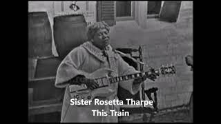 Video thumbnail of "Sister Rosetta Tharpe-This Train"