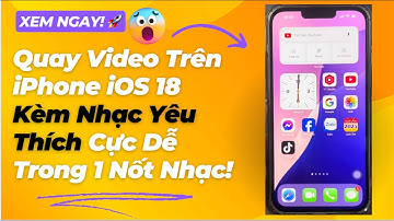 🎵 Quay Video Trên iPhone iOS 18 Kèm Nhạc Yêu Thích Cực Dễ Trong 1 Nốt Nhạc! 🎥✨