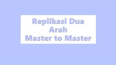 Tutorial Replikasi Dua Arah (Master to Master)