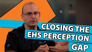 Ehs Unplugged Closing The Ehs Perception Gap