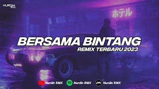 DJ BERSAMA BINTANG REMIX TERBARU 2023 !!!!