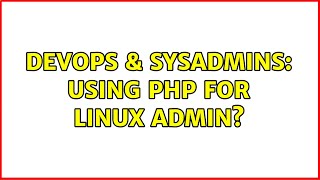DevOps & SysAdmins: Using PHP for Linux Admin? Content