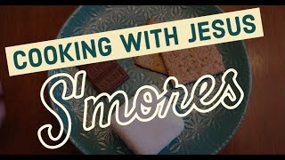 Cooking with Jesus - S'mores