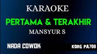 PERTAMA DAN TERAKHIR - MANSYUR S ( KARAOKE LIRIK NADA COWOK COVER KORG PA700 )